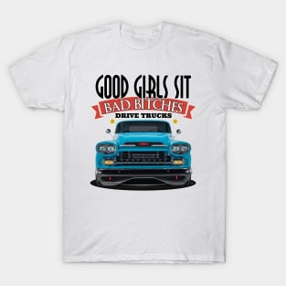 Good Girls Sit - Bad Bitches Drive Trucks T-Shirt